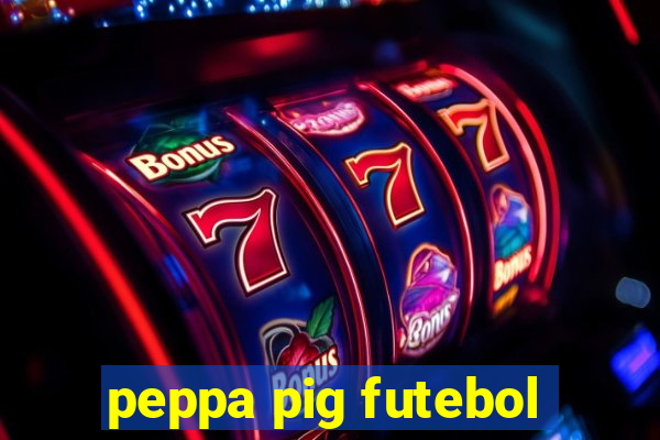 peppa pig futebol